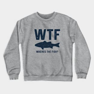 WTF WHERES THE FISH Crewneck Sweatshirt